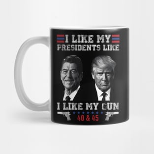 I Like My Presidents like I Like My Guns 40 45 Funny Mug